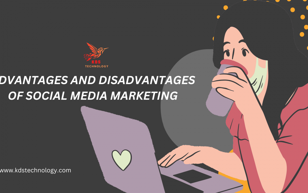 ADVANTAGES AND DISADVANTAGES OF SOCIAL MEDIA MARKETING